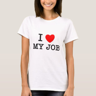 I Love My Job T-Shirt