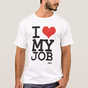 i love my job T-Shirt