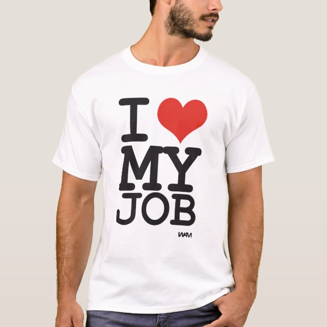 i love my job T-Shirt (Front)