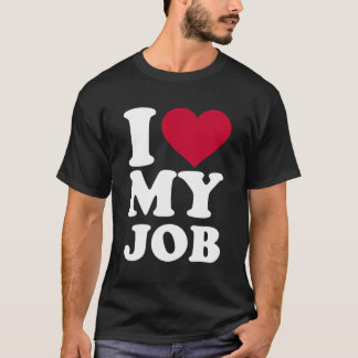 I Love My Job T-Shirt