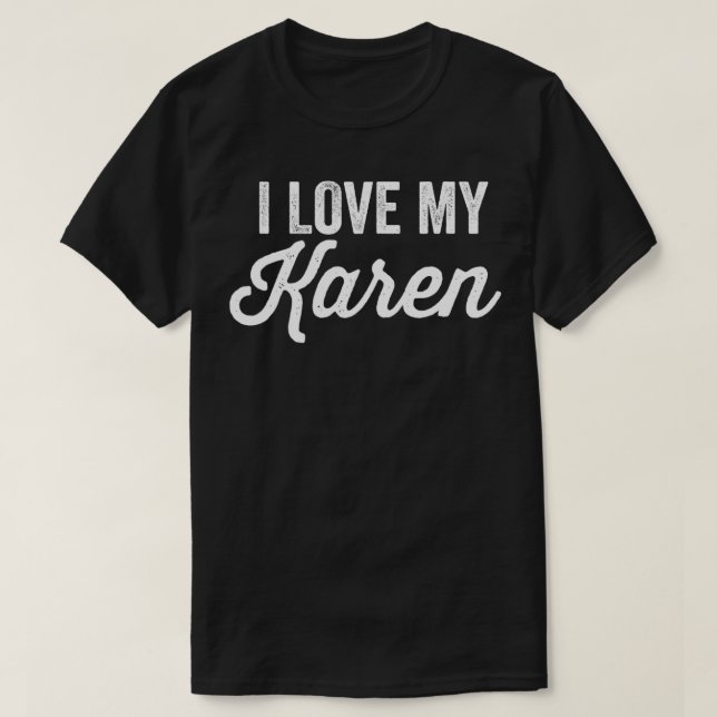 I Love My Karen Funny Best Karen Ever  T-Shirt (Design Front)