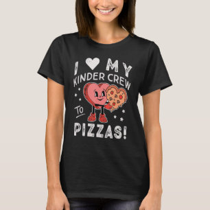 I Love My Kinder Crew to Pizzas Teacher Kindergart T-Shirt