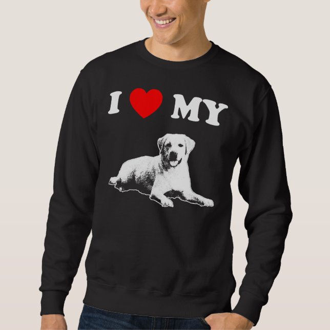 I Love My Labrador  4 Sweatshirt (Front)