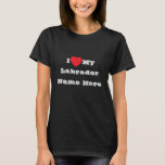 I ♥️ love My Labrador Name Here T-Shirt<br><div class="desc">Women's Classic T Shirt In Black Colour and Lettering In White Colour and casual fun fashion statement apparel printed with customizable template text phrase I ♥️ love My Labrador Name Here on Hats, Shirts and Pet Products by TheFabricSeal print on demand shop at Zazzle.com #ZazzleMade https://www.zazzle.com/store/thefabricseal Comfortable, casual and loose...</div>