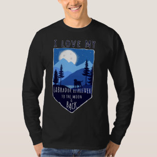 I Love My Labrador Retriever To The Moon & Back T-Shirt