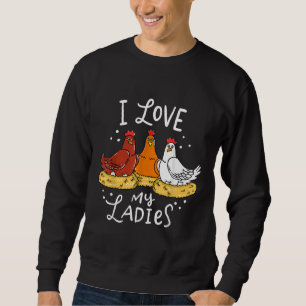 I love my ladies chicken   sweatshirt