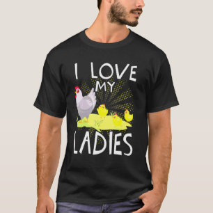 I Love My Ladies Farmer Chicken T-Shirt