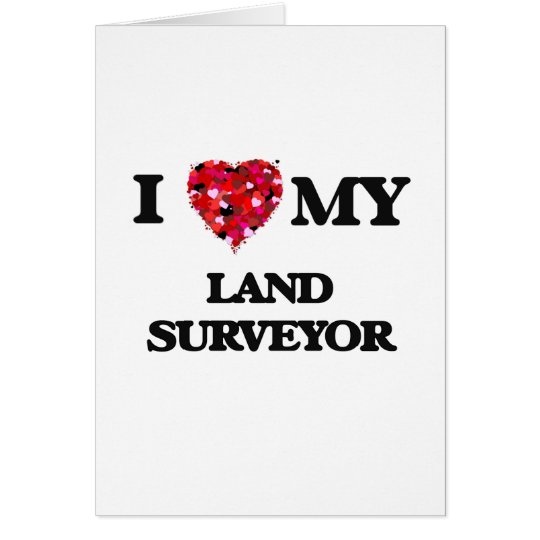 I love my Land Surveyor Card