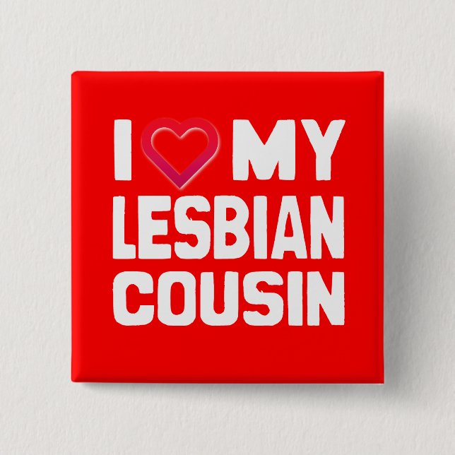 I LOVE MY LESBIAN COUSIN - -.png 2 Inch Square Button (Front)