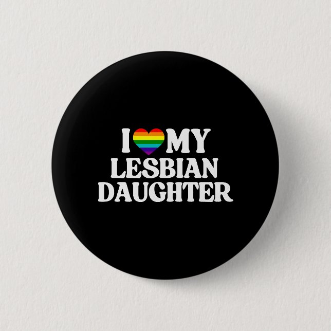 I Love My Lesbian Daughter 2 Inch Round Button (Front)
