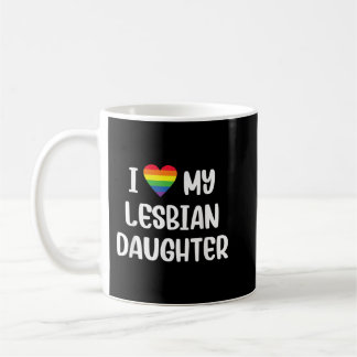 I Love My Lesbian Daughter Supportive Mom Dad Pare Coffee Mug
