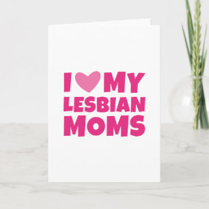 I Love My Lesbian Moms Card