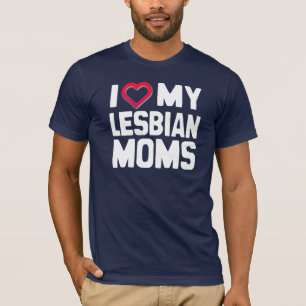 I LOVE MY LESBIAN MOMS - -.png T-Shirt