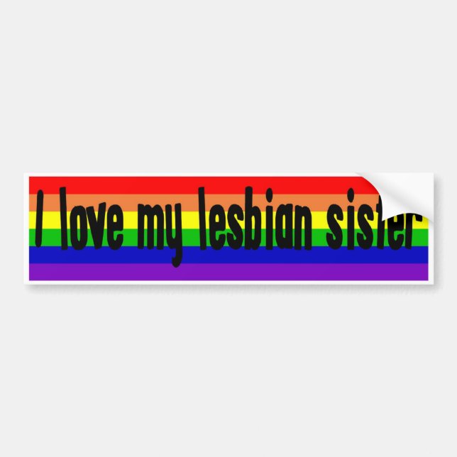 I Love My Lesbian Sister Bumper Sticker (Front)