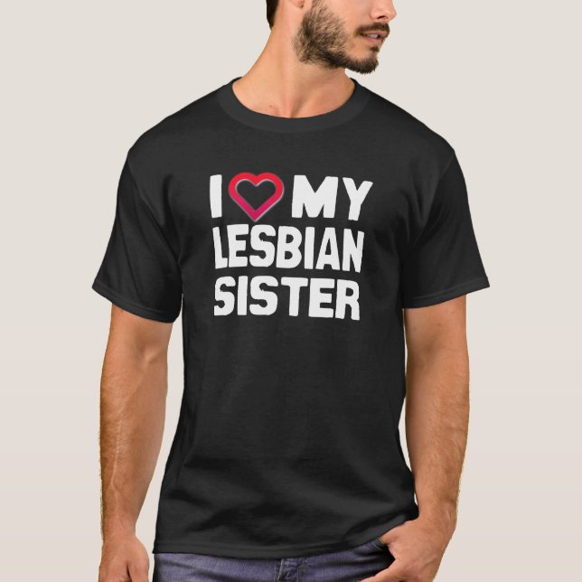 I LOVE MY LESBIAN SISTER - -.png T-Shirt (Front)