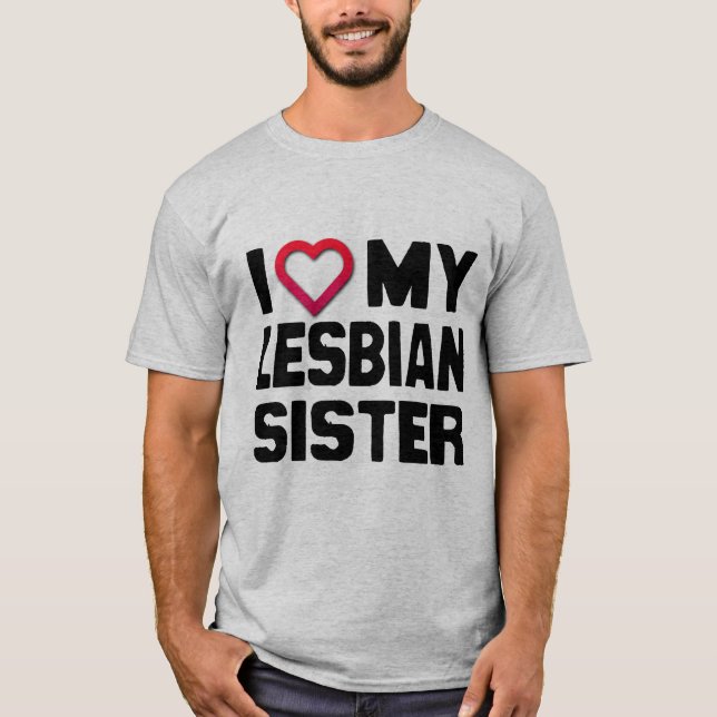 I LOVE MY LESBIAN SISTER - T-Shirt (Front)