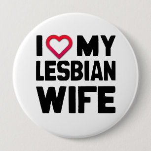 I LOVE MY LESBIAN WIFE -.png 4 Inch Round Button