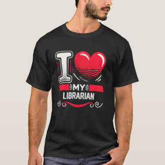 I Love My LIBRARIAN T Shirt for LIBRARIANS