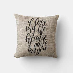 I Love My Life Because It Gave Me You Throw Pillow