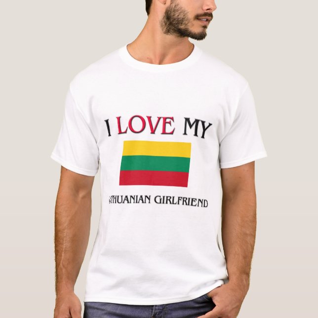 I Love My Lithuanian Girlfriend T-Shirt (Front)