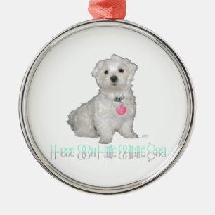 I Love My Little White Dog - Maltese ! Metal Ornament