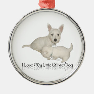 I Love My Little White Dog - Westie Puppies! Metal Ornament