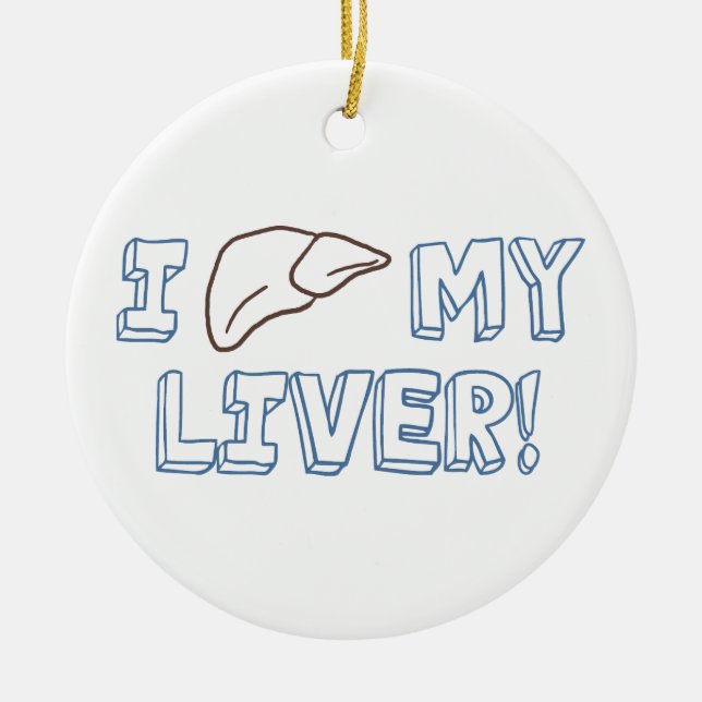 I Love My Liver Ceramic Ornament (Front)