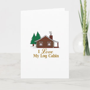 I Love My Log Cabin Card