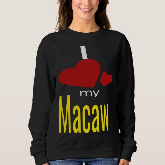 I Love My Macaw Bird Sweatshirt (Front)