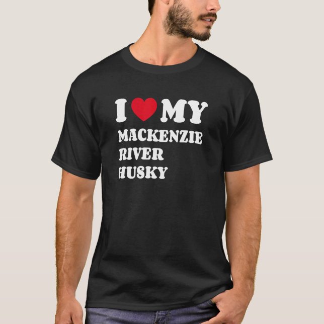 I Love My Mackenzie River Husky T-Shirt (Front)