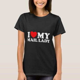 I Love My Mail Lady Funny Cute Postal Worker Job S T-Shirt
