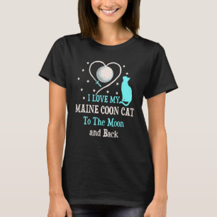 I Love My Maine Coon Cat to Moon Cat Lover Funny K T-Shirt