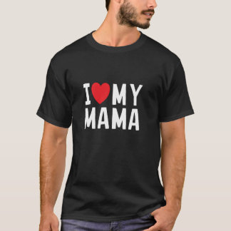 I Love My Mama Heart Celebrate Mom T-Shirt