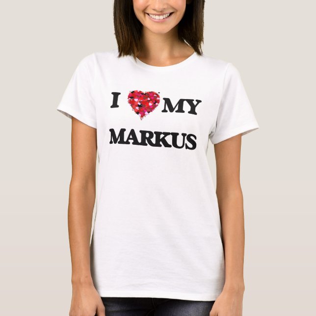 I love my Markus T-Shirt (Front)