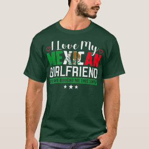 I Love My Mexican Girlfriend Sarcastic Mexico T-Shirt