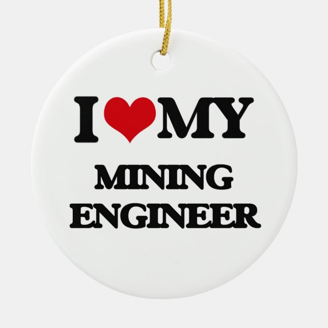 I love my Mining Engineer Ceramic Ornament (Front)