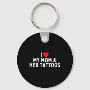 I Love My Mom And Her Tattoos Keychain