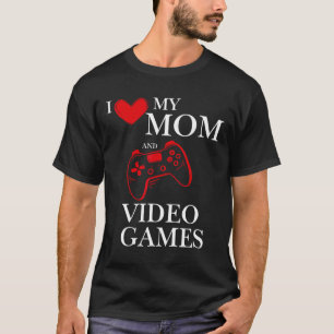 I Love My Mom And Video Games Gamer Tee 