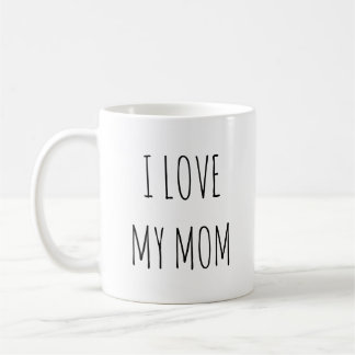 I Love My Mom  Coffee Mug