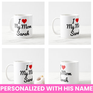 I Love My Mom Create Your Own Mothers Name Coffee Mug