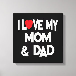 I Love My Mom & Dad - Celebrate Family Mother Fath Canvas Print
