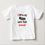 I Love My Mom Funny  Baby T-Shirt<br><div class="desc">Customize this I Love my Mom more than t-shirt with your baby's favourite or least favourite food. All text can be changed except the first line,  making it suitable for Dad,  Grandpa,  Grandma,  Sister,  Big Brother or Sister.</div>