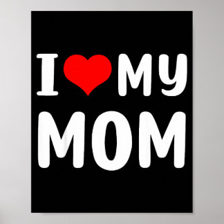I love my mom funny mothers day for mom mommy mama poster