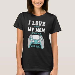 I Love My Mom Funny Sarcastic Video Games T-Shirt