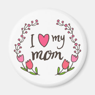 I Love My Mom Happy Mother's Day   Magnet