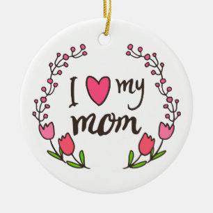 I Love My Mom Happy Mother's Day Ornament