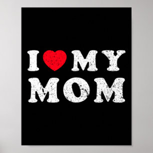I Love My Mom I Heart My Mom Mothers Day Poster