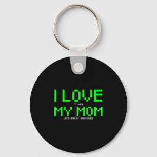 I Love My Mom I Love It When My Mom Lets Me Play V Keychain