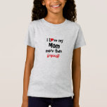 I Love My Mom More Than Broccoli  T-Shirt<br><div class="desc">Customize this I Love my Mom more than t-shirt with your favourite or least favourite food. All text can be changed except the first line,  making it suitable for Grandma,  Sister,  Little Brother or Aunt.</div>