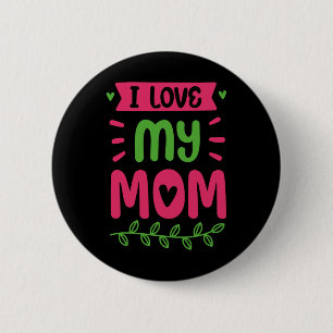 I Love My Mom Mother Mama Mommy Sayings 2 Inch Round Button